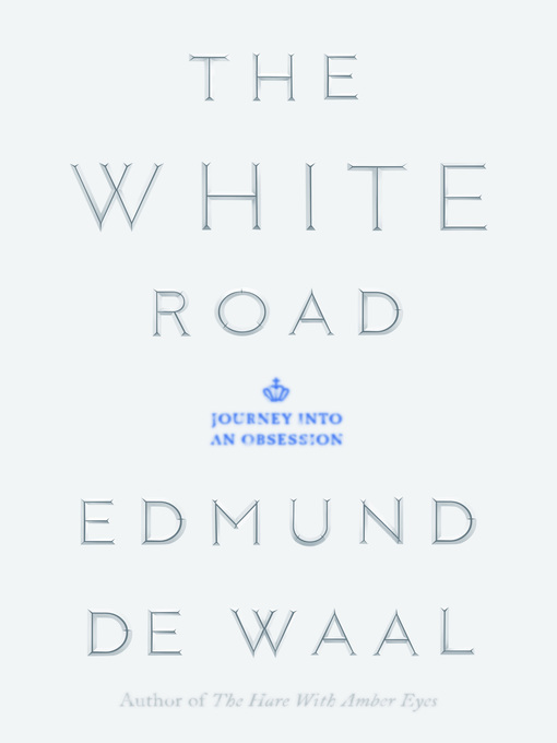 Title details for The White Road by Edmund de Waal - Wait list